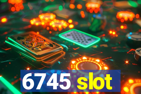 6745 slot